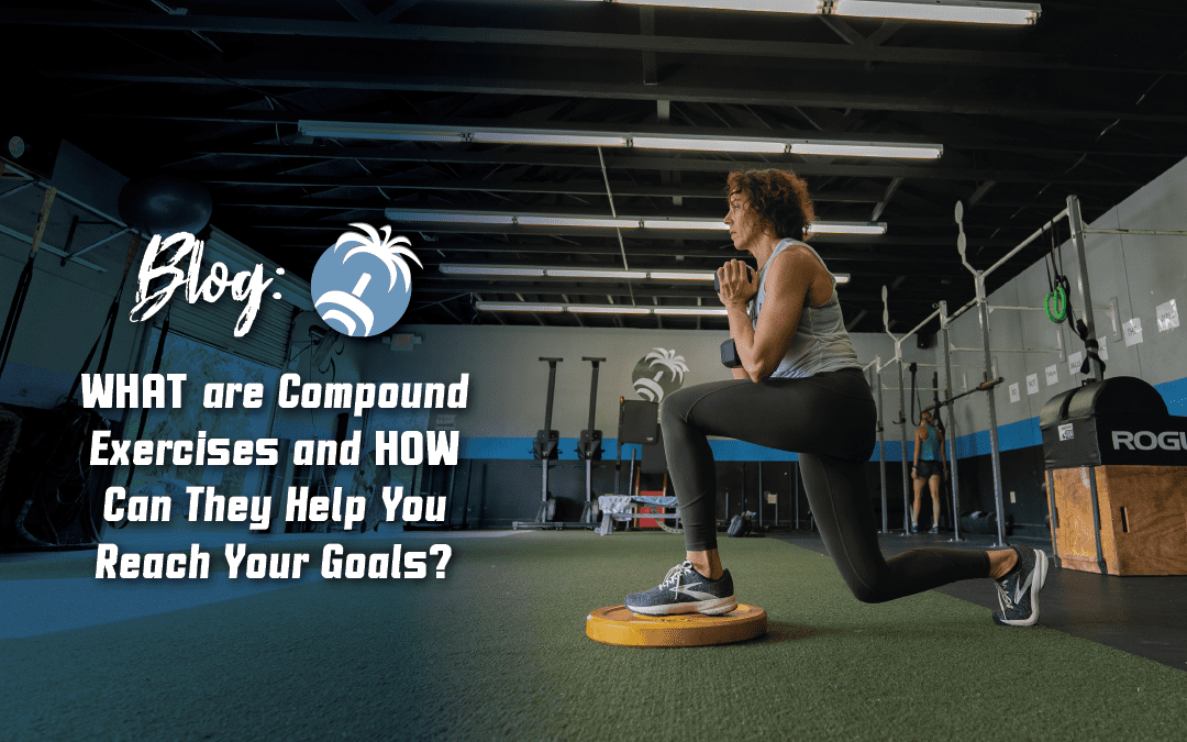 What are Compound Exercises and How Can They Help You Reach Your Goals?