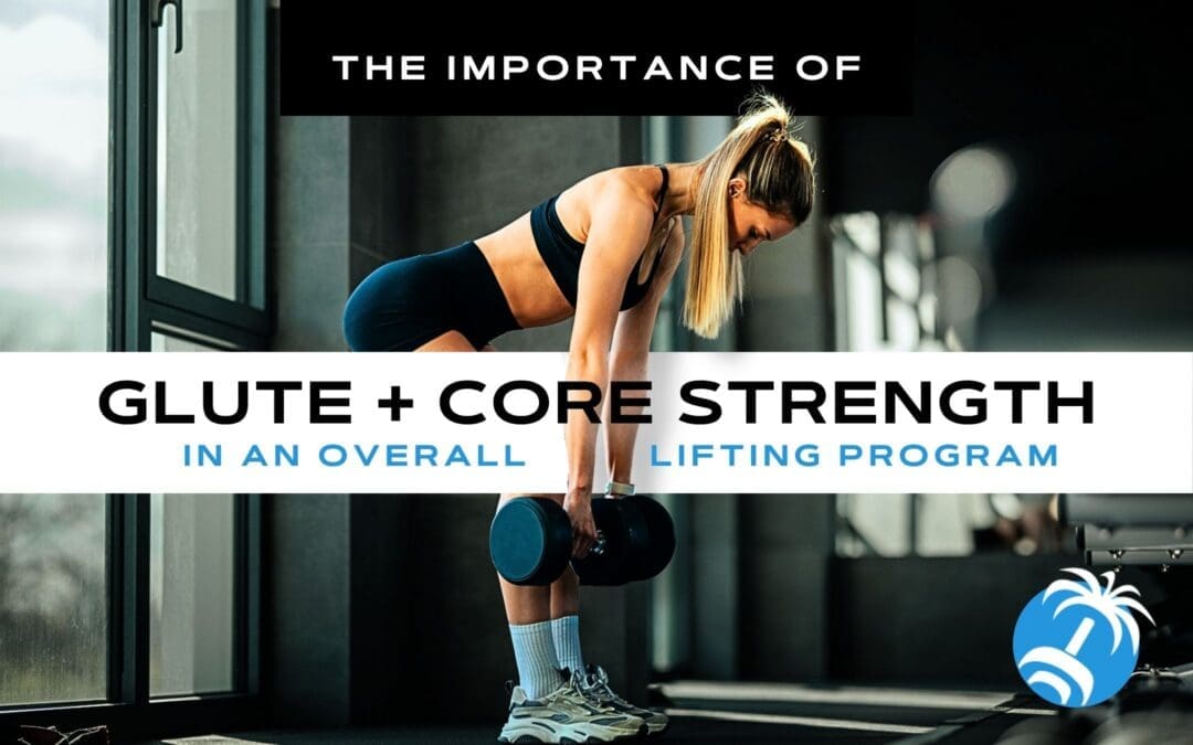 The Importance of Glute and Core Strength in an Overall Lifting Program