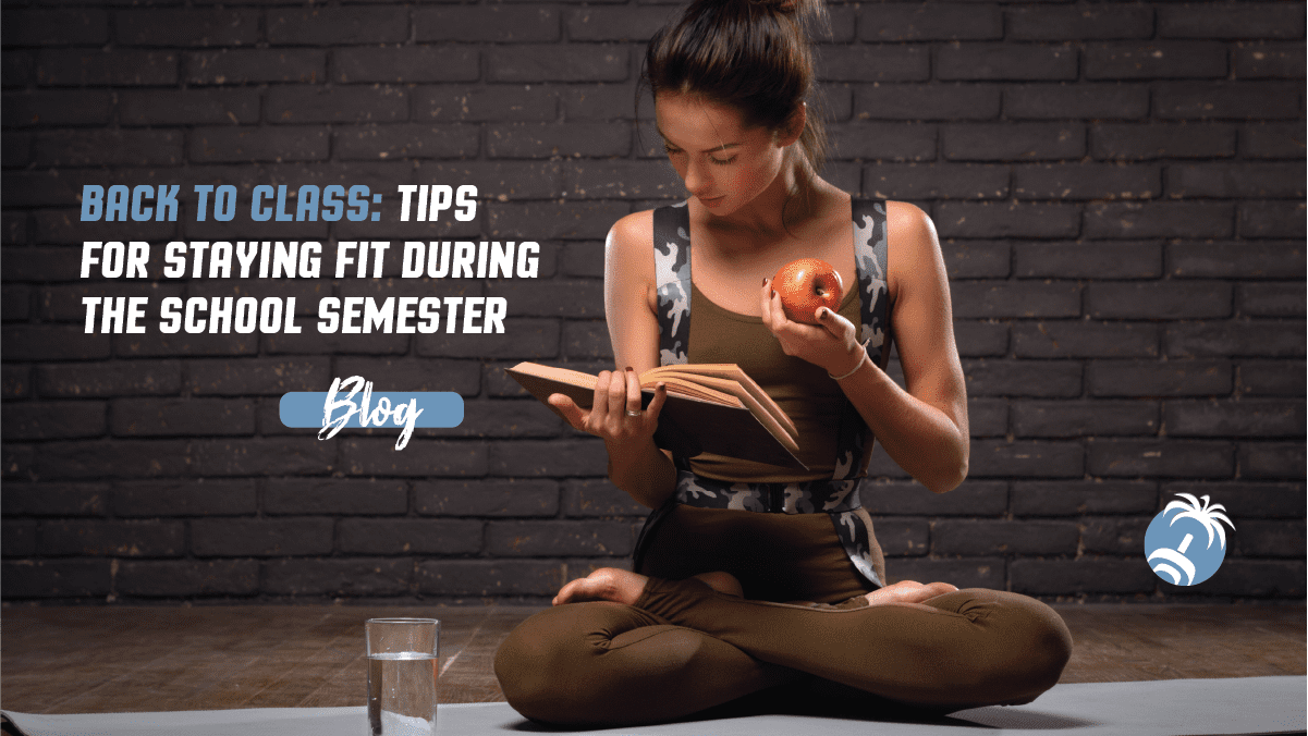Back to Class: Tips for Staying Fit During the School Semester