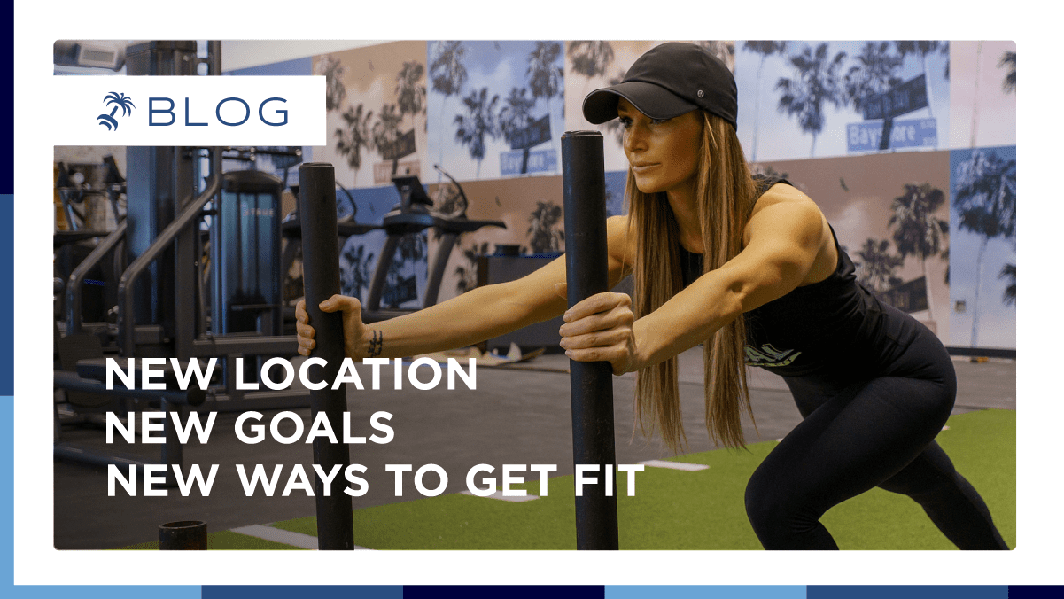New Location, New Goals, and New Ways to get FIT