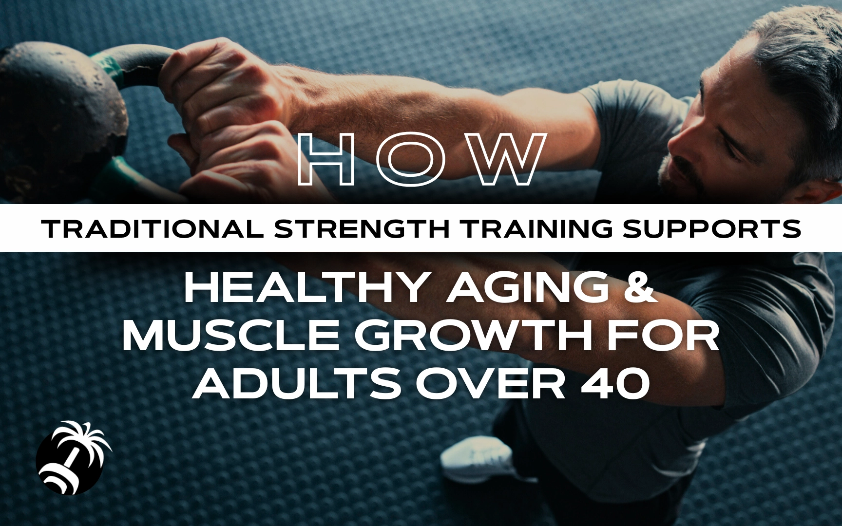 How Traditional Strength Training Supports Healthy Aging and Muscle Growth for Adults Over 40
