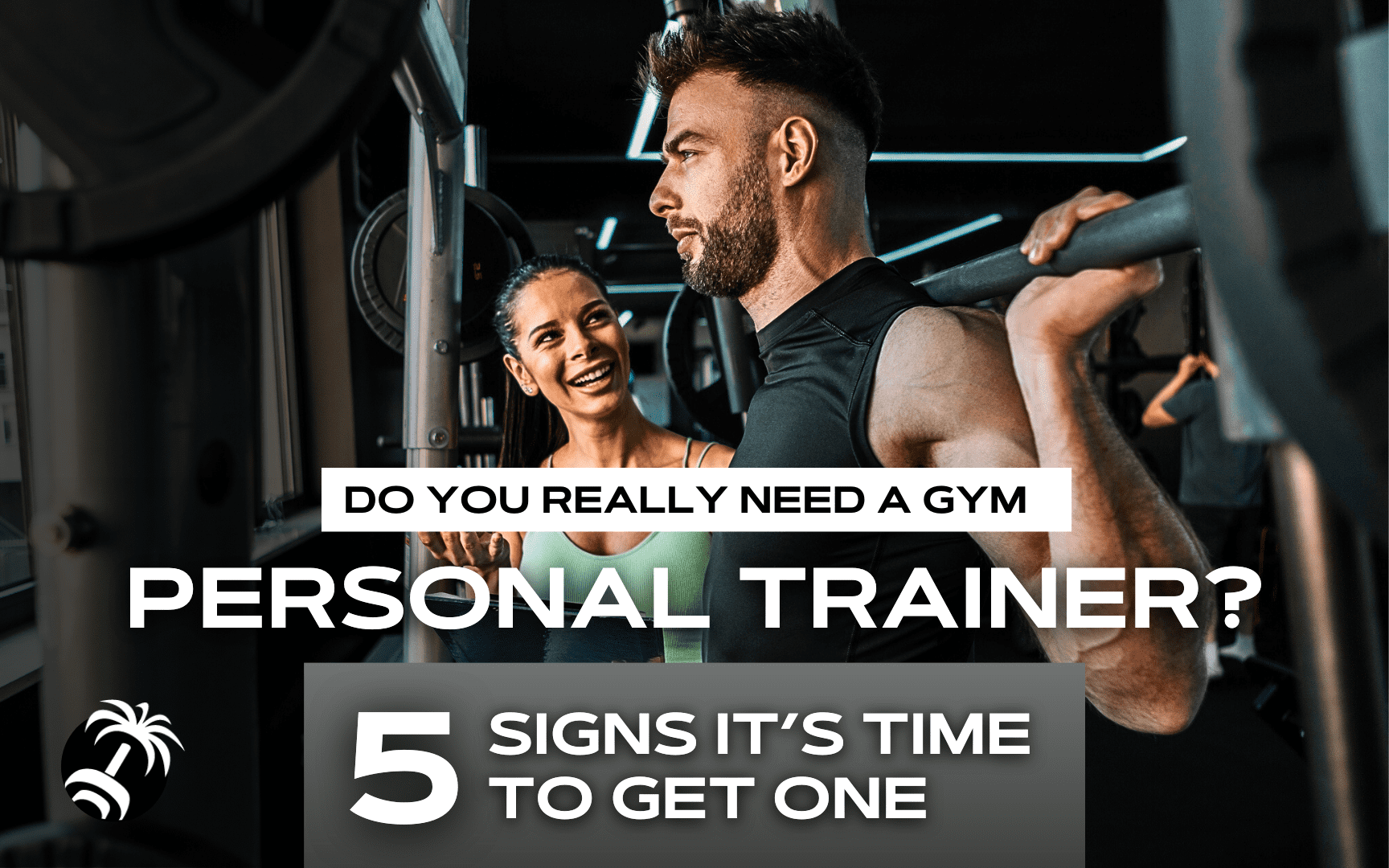 Do You Really Need a Gym Personal Trainer? 5 Signs It’s Time to Get One